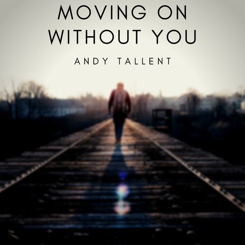 Andy Tallent Moving On Without You
