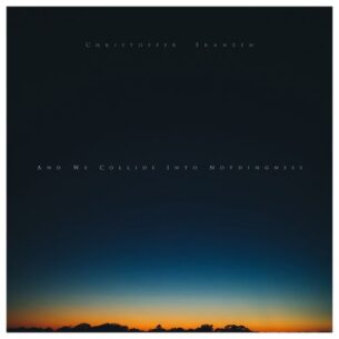 Christoffer Franzen And We Collide into Nothingness