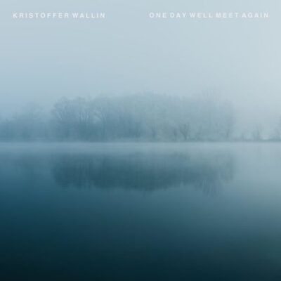 Kristoffer Wallin One Day We'll Meet Again