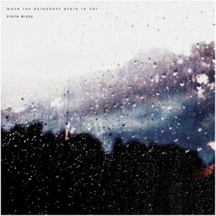 Piotr Wiese When The Raindrops Begin To Cry