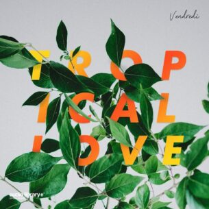 Vendredi Tropical Love