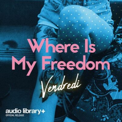 Vendredi Where Is My Freedom