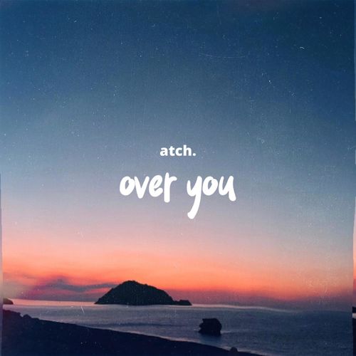 ATCH Over You