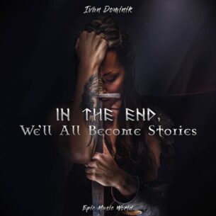 Epic Music World In the End, We'll All Become Stories