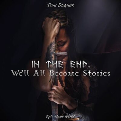 Epic Music World In the End, We'll All Become Stories