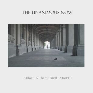 The Unanimous Now Aukai Jamshied Sharifi