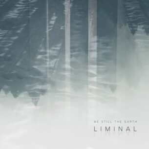Be Still The Earth Liminal