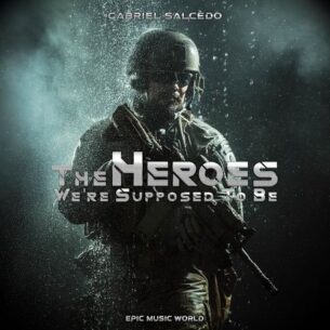 Epic Music World The Heroes We're Supposed to Be