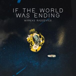 Mareks Radzevics If the World Was Ending