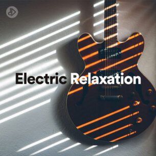 Electric Relaxation (Playlist)