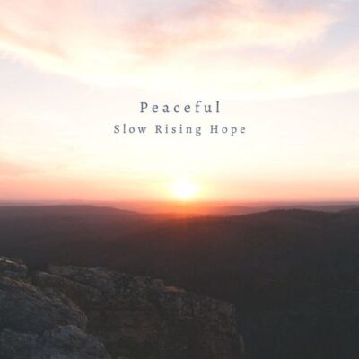 Slow Rising Hope Peaceful