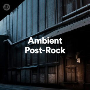 Ambient Post-Rock (Playlist)