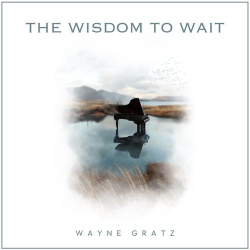 Wayne Gratz The Wisdom to Wait