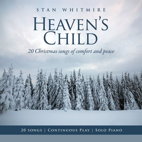 Stan Whitmire Heaven's Child: 20 Christmas Songs of Comfort and Peace
