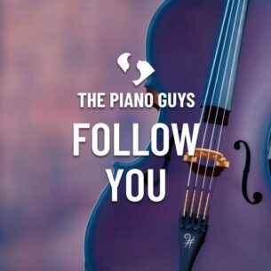 The Piano Guys Follow You