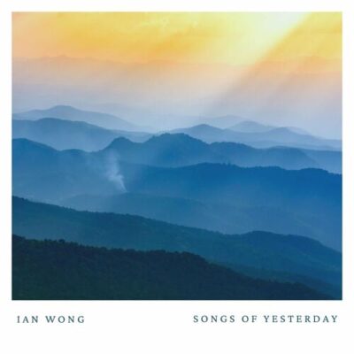 Ian Wong Songs Of Yesterday
