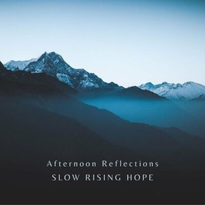 Slow Rising Hope Afternoon Reflections