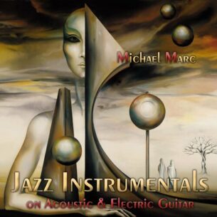 Michael Marc Jazz Instrumentals on Acoustic & Electric Guitar