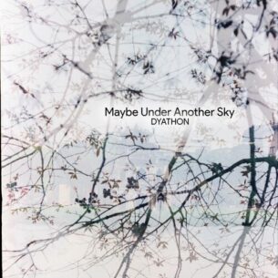 DYATHON Maybe Under Another Sky