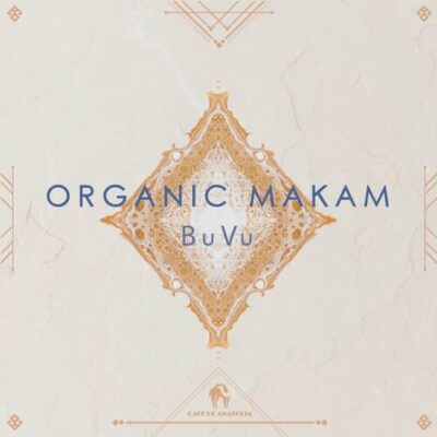 Sercan Peşan,BuVu, Cafe De Anatolia - Organic Makam