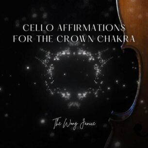 Cello Affirmations for the Crown Chakra The Wong Janice