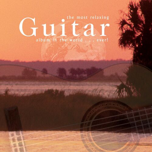 The Most Relaxing Guitar Album In The World... Ever