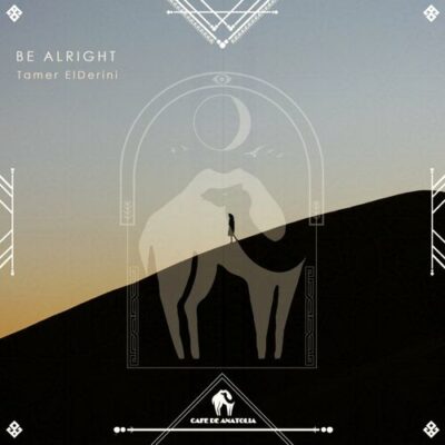 Be Alright Tamer ElDerini Cafe De Anatolia