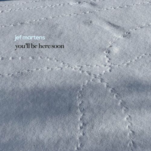 Youll Be Here Soon Jef Martens