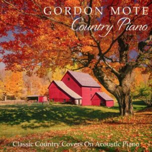 Country Piano Classic Country Covers On Acoustic Piano Gordon Mote