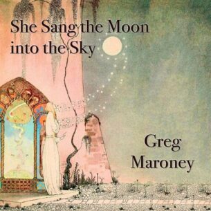 She Sang the Moon into the Sky Greg Maroney