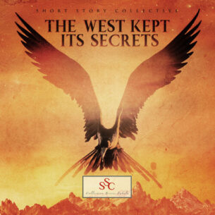 The West Kept Its Secrets Short Story Collective