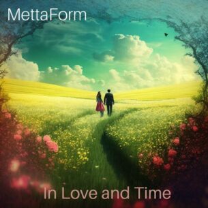 In Love and Time MettaForm