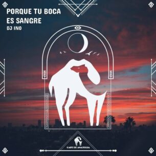 Porque Tu Boca Es Sangre Dj Ino Cafe De Anatolia