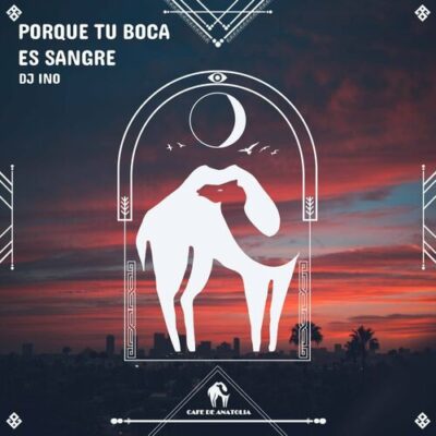 Porque Tu Boca Es Sangre Dj Ino Cafe De Anatolia