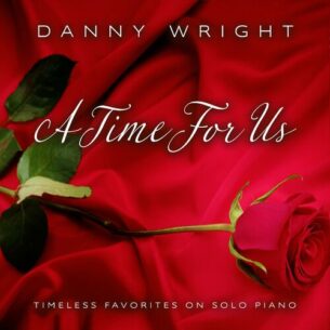 A Time for Us Timeless Favorites on Solo Piano Danny Wright 1