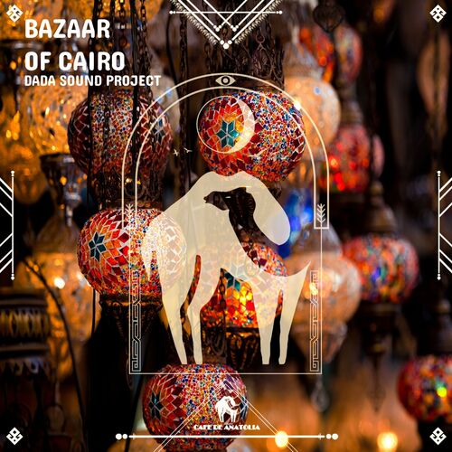 Bazaar of Cairo DaDa Sound Project Cafe De Anatolia