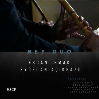 NEY DUO Eyupcan Acikpazu Ercan Irmak