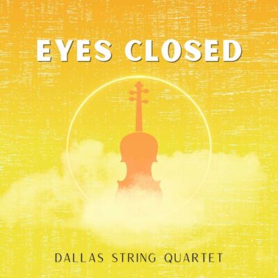 Eyes Closed Dallas String Quartet