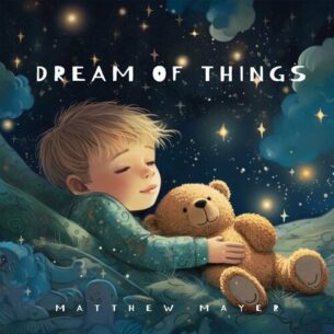 Dream of Things Matthew Mayer