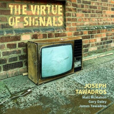 The Virtue of Signals Joseph Tawadros Matt McMahon Gary Daley James Tawadros