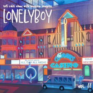 lofi chill vibes with imagine dragons vol. II lonelyboy