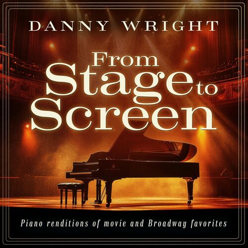 From Stage to Screen Piano Renditions of Movie and Broadway Favorites Danny Wright