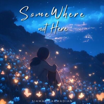 Somewhere not Here Siamak Sarmadian