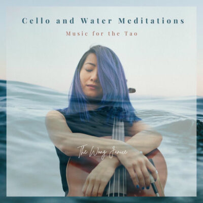 Cello and Water Meditations Music for the Tao The Wong Janice