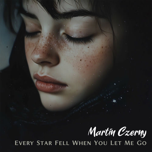 Every Star Fell When You Let Me Go Martin Czerny