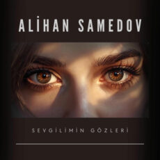 Sevgilimin gözleri Alihan Samedov