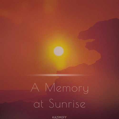 A Memory at Sunrise İntiqam Kazımov