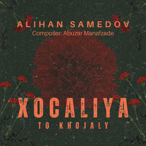 Xocalıya : to Khojaly (feat. Abuzar Manafzade) Alihan Samedov, Abuzar Manafzade