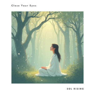 Close Your Eyes Sol Rising Sol Rising