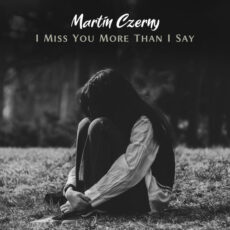 I Miss You More Than I Say Martin Czerny Martin Czerny